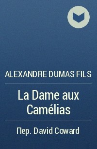 Alexandre Dumas fils - La Dame aux Camélias