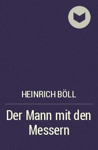 Heinrich Böll - Der Mann mit den Messern