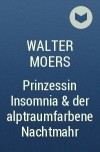 Вальтер Моэрс - Prinzessin Insomnia &amp; der alptraumfarbene Nachtmahr