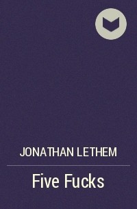 Jonathan Lethem - Five Fucks