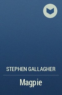 Стивен Галлахер - Magpie