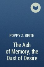 Poppy Z. Brite - The Ash of Memory, the Dust of Desire