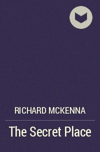 Richard McKenna - The Secret Place