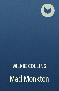 Wilkie Collins - Mad Monkton