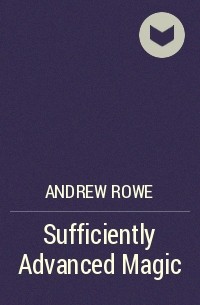 Andrew Rowe - Sufficiently Advanced Magic