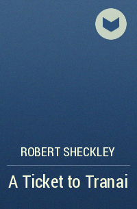 Robert Sheckley - A Ticket to Tranai