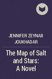 Зейн Джухадар - The Map of Salt and Stars: A Novel