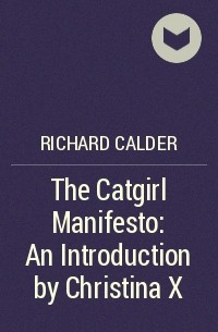 Richard Calder - The Catgirl Manifesto: An Introduction by Christina X