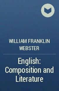 William Franklin Webster - English: Composition and Literature