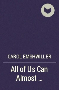 Carol Emshwiller - All of Us Can Almost …