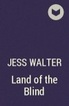 Джесс Уолтер - Land of the Blind