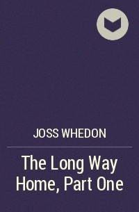 Joss Whedon - The Long Way Home, Part One