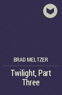 Brad Meltzer - Twilight, Part Three