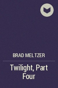 Brad Meltzer - Twilight, Part Four