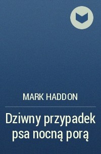 Mark Haddon - Dziwny przypadek psa nocną porą