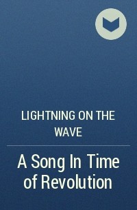 Lightning on the Wave - A Song In Time of Revolution