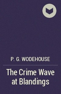 P.G. Wodehouse - The Crime Wave at Blandings