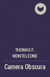 Thomas F. Monteleone - Camera Obscura