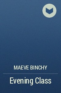 Maeve Binchy - Evening Class