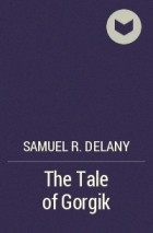 Samuel R. Delany - The Tale of Gorgik