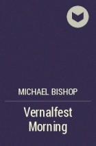 Michael Bishop - Vernalfest Morning