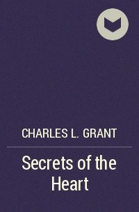 Charles L. Grant - Secrets of the Heart