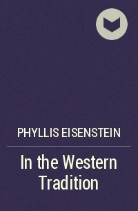 Phyllis Eisenstein - In the Western Tradition