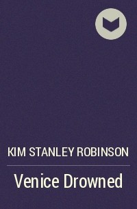 Kim Stanley Robinson - Venice Drowned