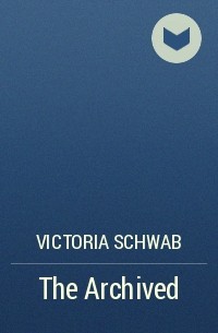 Victoria Schwab - The Archived