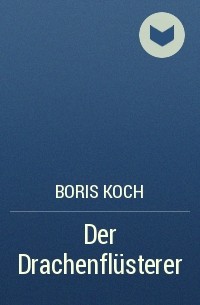 Boris Koch - Der Drachenflüsterer