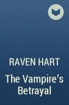 Рэйвен Харт - The Vampire&#039;s Betrayal