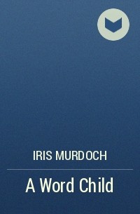 Iris Murdoch - A Word Child