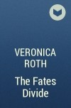 Veronica Roth - The Fates Divide