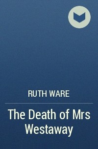Ruth Ware - The Death of Mrs Westaway