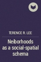 Terence R. Lee - Neiborhoods as a social-spatial schema