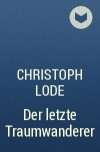 Christoph Lode - Der letzte Traumwanderer
