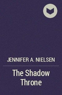 Jennifer A. Nielsen - The Shadow Throne