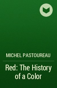 Michel Pastoureau - Red: The History of a Color