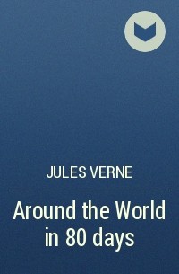 Jules Verne - Around the World in 80 days