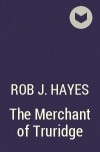 Rob J. Hayes - The Merchant of Truridge