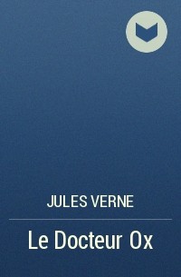 Jules Verne - Le Docteur Ox