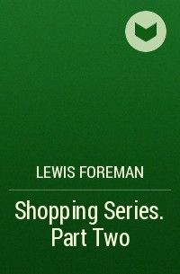 Lewis Foreman - Shopping Series. Part Two