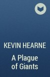 Кевин Хирн - A Plague of Giants