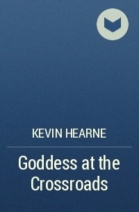 Kevin Hearne - Goddess at the Crossroads