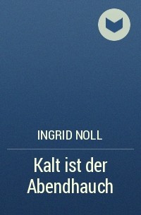 Ingrid Noll - Kalt ist der Abendhauch