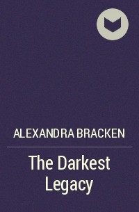 Alexandra Bracken - The Darkest Legacy