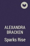 Alexandra Bracken - Sparks Rise
