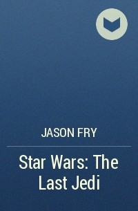 Jason Fry - Star Wars: The Last Jedi