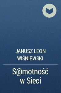 Janusz Leon Wiśniewski - S@motność w Sieci