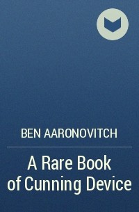 Ben Aaronovitch - A Rare Book of Cunning Device